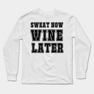 Sweat Now, Wine Later. Long Sleeve T-Shirt